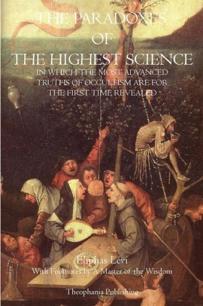 The Paradoxes of the Highest Science - Eliphas Levi - Książki - Theophania Publishing - 9781770830844 - 3 maja 2011