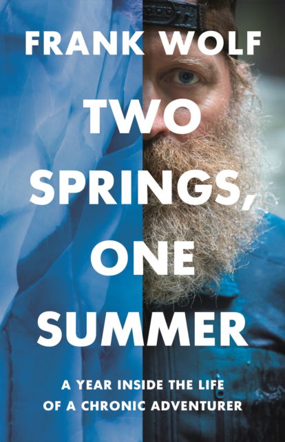 Cover for Frank Wolf · Two Springs, One Summer: A Year Inside the Life of a Chronic Adventurer (Taschenbuch) (2024)