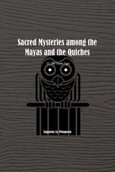 Cover for Augustus Plongeon · Sacred Mysteries among the Mayas and the Quiches - 11, 500 Years Ago (Paperback Book) (2022)