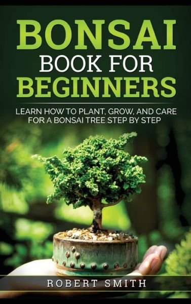 Bonsai Book for Beginners - Robert Smith - Books - NrInteractive LLC - 9781778131844 - July 11, 2022
