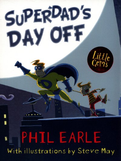 Superdad's Day Off - Little Gems - Phil Earle - Books - HarperCollins Publishers - 9781781126844 - April 6, 2017
