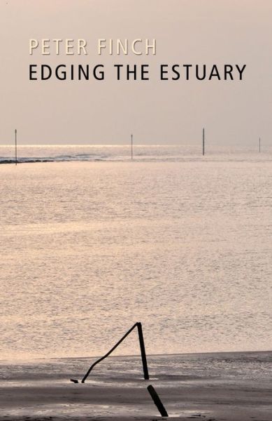 Edging the Estuary - Peter Finch - Livros - Poetry Wales Press - 9781781720844 - 17 de setembro de 2013