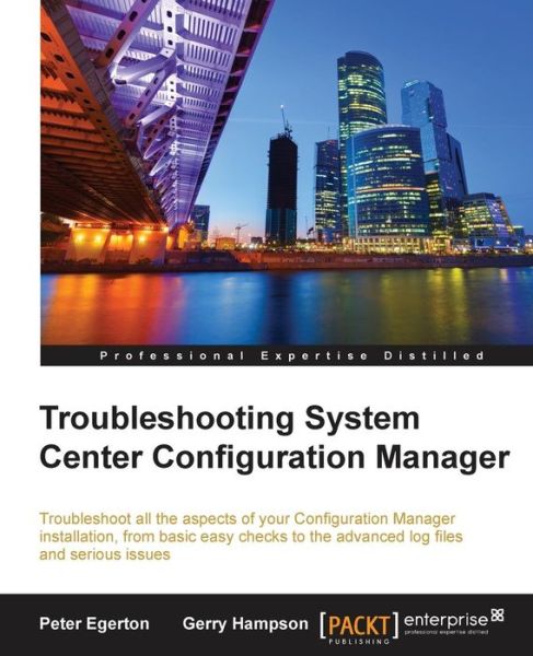 Troubleshooting System Center Configuration Manager - Peter Egerton - Books - Packt Publishing Limited - 9781782174844 - March 28, 2016