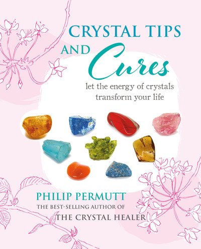 Cover for Philip Permutt · Crystal Tips and Cures: Let the Energy of Crystals Transform Your Life (Innbunden bok) (2019)