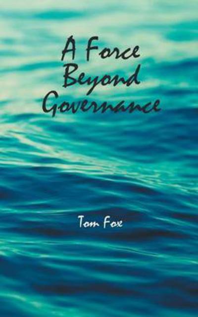 Cover for Tom Fox · A Force Beyond Governance (Pocketbok) (2015)