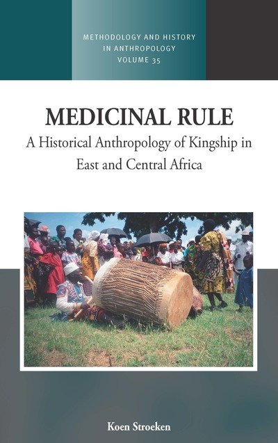 Cover for Koen Stroeken · Medicinal Rule: A Historical Anthropology of Kingship in East and Central Africa - Methodology &amp; History in Anthropology (Innbunden bok) (2018)