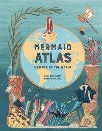 Cover for Anna Claybourne · The Mermaid Atlas: Merfolk of the World (Hardcover Book) (2020)
