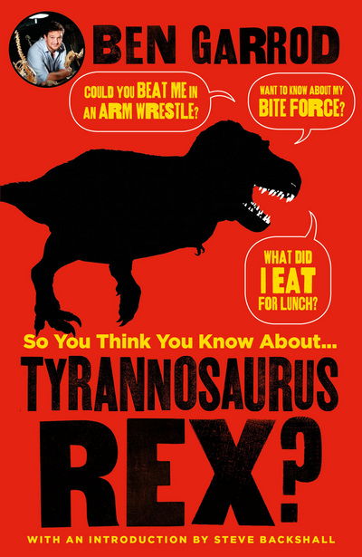 So You Think You Know About Tyrannosaurus Rex? - So You Think You Know About... Dinosaurs? - Ben Garrod - Książki - Bloomsbury Publishing PLC - 9781786697844 - 8 marca 2018