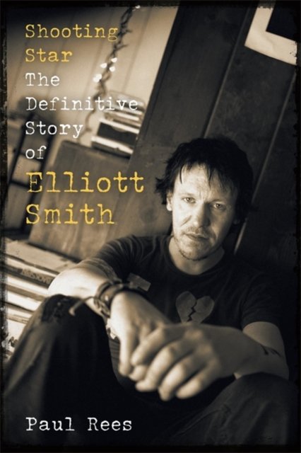 Cover for Paul Rees · Shooting Star: The Definitive Story of Elliott Smith (Pocketbok) (2024)