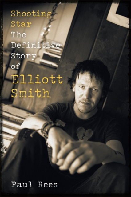 Shooting Star: The Definitive Story of Elliott Smith - Paul Rees - Livros - Bonnier Books Ltd - 9781788705844 - 1 de agosto de 2024