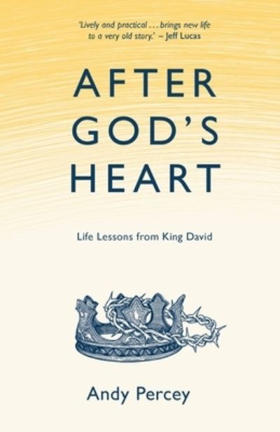 After God's Heart: Life Lessons from King David -  - Books - Authentic Media - 9781788932844 - February 10, 2023