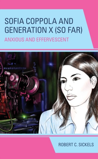 Robert C. Sickels · Sofia Coppola and Generation X (So Far): Anxious and Effervescent - Generation X: Studies in Culture, Demographics, and Media Representation (Hardcover bog) (2024)