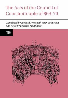 Cover for Richard Price · The Acts of the Council of Constantinople of 869-70 - Translated Texts for Historians (Hardcover Book) (2022)