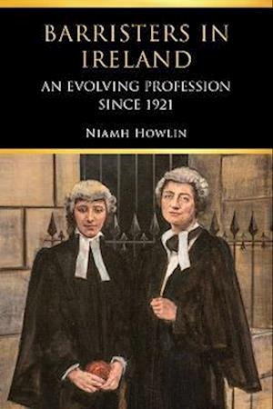 Cover for Niamh Howlin · Barristers in Ireland: an evolving profession since 1921 (Hardcover bog) (2023)