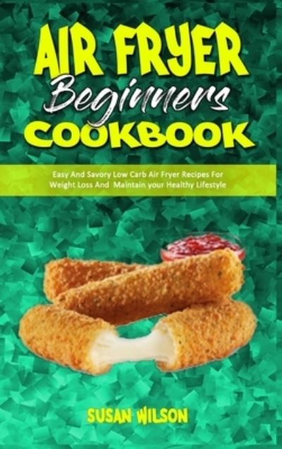 Cover for Susan Wilson · Air Fryer Beginner's Cookbook (Gebundenes Buch) (2021)