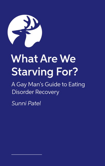 Cover for Dr. Sunni Patel · What Are We Starving For?: A Gay Man's Guide to Eating Disorder Recovery (Pocketbok) (2026)