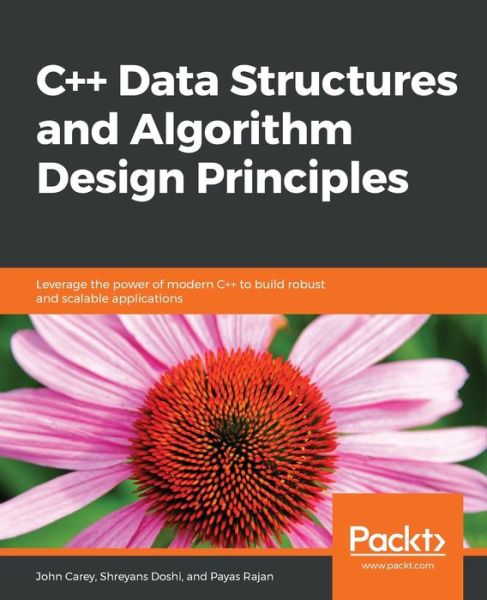 Cover for John Carey · C++ Data Structures and Algorithm Design Principles: Leverage the power of modern C++ to build robust and scalable applications (Taschenbuch) (2019)