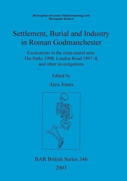 Cover for Alex Jones · Settlement, Burial and Industry in Roman Godmanchester (Bar British Series; Birmingham University Field Archaeology) (Pocketbok) (2003)