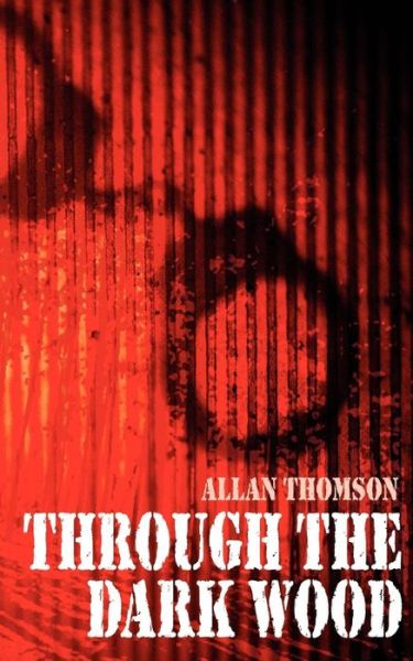 Through the Dark Wood - Allan Thomson - Books - New Generation Publishing - 9781844010844 - March 7, 2003