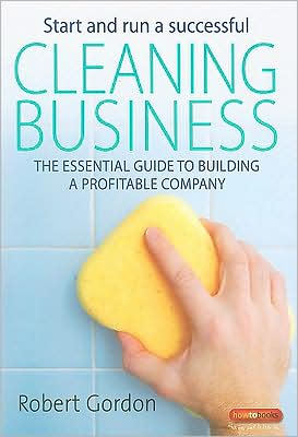 Start and Run A Successful Cleaning Business: The essential guide to building a profitable company - Robert Gordon - Livros - Little, Brown Book Group - 9781845282844 - 24 de setembro de 2008