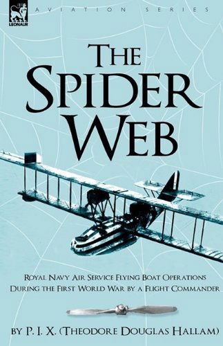 Cover for Hallam (P I X ), Theodore Douglas · The Spider Web: Royal Navy Air Service Flying Boat Operations During the First World War by a Flight Commander (Hardcover Book) (2009)