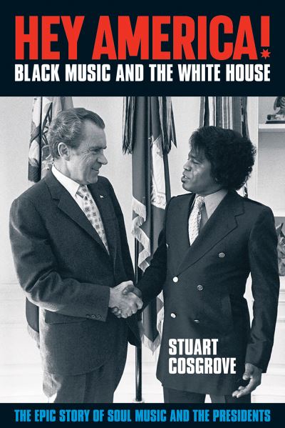 Cover for Stuart Cosgrove · Hey America!: The Epic Story of Black Music and the White House (Hardcover Book) (2022)