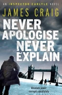 Cover for James Craig · Never Apologise, Never Explain - Inspector Carlyle (Pocketbok) (2012)