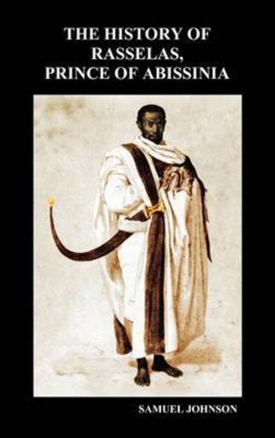 The History of Rasselas, Prince of Abissinia (Hardback) - Samuel Johnson - Bücher - Benediction Classics - 9781849028844 - 10. Dezember 2009