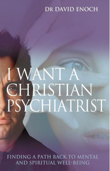 I Want a Christian Psychiatrist: Finding a path back to mental and spiritual well-being - David Enoch - Books - SPCK Publishing - 9781854246844 - October 20, 2006