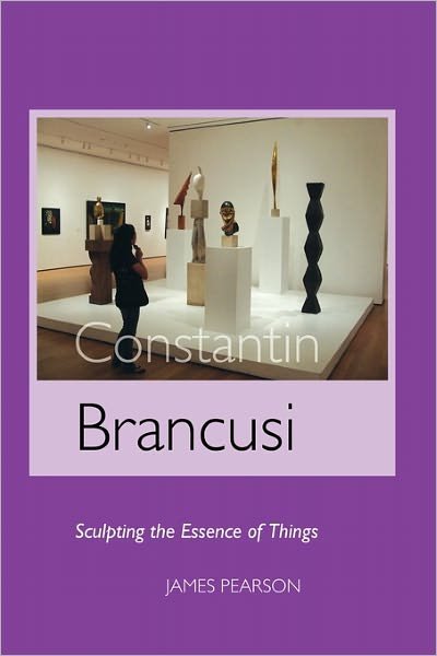 Cover for James Pearson · Constantin Brancusi: Sculpting the Essence of Things (Paperback Book) (2010)