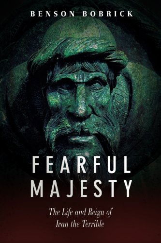 Fearful Majesty: the Life and Reign of Ivan the Terrible - Benson Bobrick - Books - Russian Information Services - 9781880100844 - July 1, 2014
