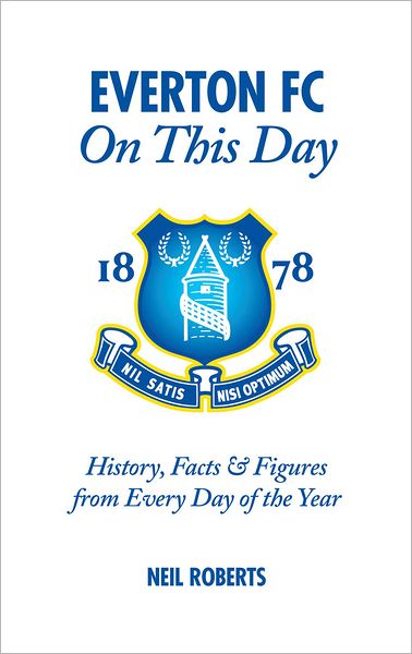 Cover for Neil Roberts · Everton FC On This Day: History, Facts &amp; Figures from Every Day of the Year - On This Day (Hardcover Book) (2012)