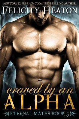 Cover for Felicity Heaton · Craved by an Alpha: Eternal Mates Romance Series (Paperback Bog) (2015)