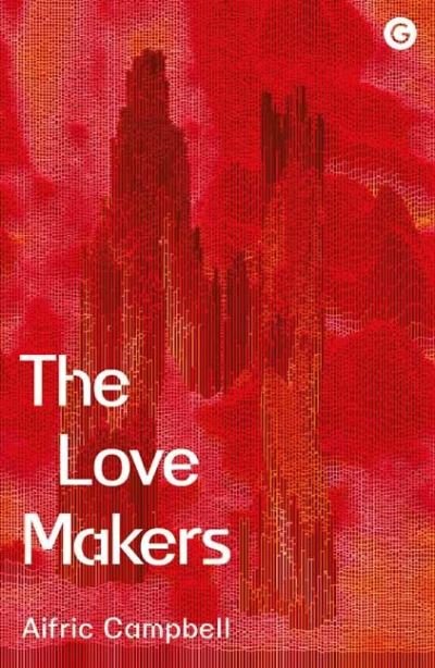 Cover for Aifric Campbell · The Love Makers (Gebundenes Buch) (2021)