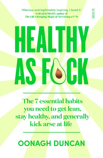 Healthy As F*ck: the 7 essential habits you need to get lean, stay healthy, and generally kick arse at life - Oonagh Duncan - Livres - Scribe Publications - 9781912854844 - 9 janvier 2020