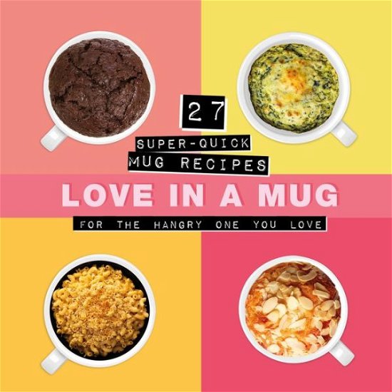 Cover for Giftbook Square 64Pp · Love In A Mug: 27 Super-Quick Mug Recipes For The Hangry One You Love (Hardcover bog) (2020)