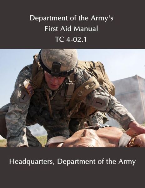 Department of the Army's First Aid Manual - United States Department of the Army - Libros - Prepper Press - 9781939473844 - 4 de junio de 2018