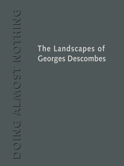 Cover for Marc Treib · Doing Almost Nothing: The Landscapes of Georges Descombes (Hardcover Book) (2018)