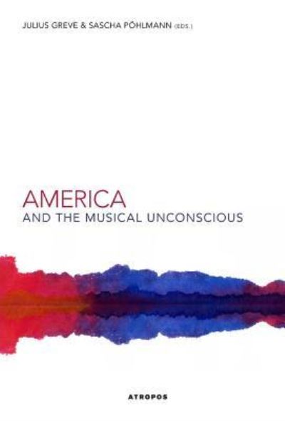 Cover for Julius Greve · America and the Musical Unconscious (Hardcover Book) (2015)