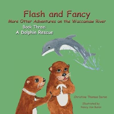 Cover for Christine Thomas Doran · Flash and Fancy More Otter Adventures on the Waccamaw River Book Three : A Dolphin Rescue (Paperback Book) (2018)