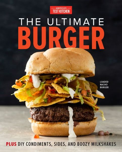 Cover for America's Test Kitchen · The Ultimate Burger: Plus DIY Condiments, Sides, and Boozy Milkshakes (Hardcover Book) (2019)