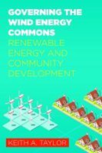 Cover for Keith Taylor · Governing the Wind Energy Commons: Renewable Energy and Community Development - Rural Studies (Hardcover Book) (2019)