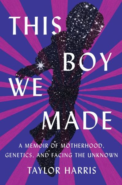 This Boy We Made: A Memoir of Motherhood, Genetics, and Facing the Unknown - Taylor Harris - Książki - Catapult - 9781948226844 - 11 stycznia 2022