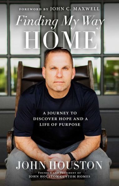 Cover for John Houston · Finding My Way Home: A Journey to Discover Hope and a Life of Purpose (Hardcover Book) (2021)