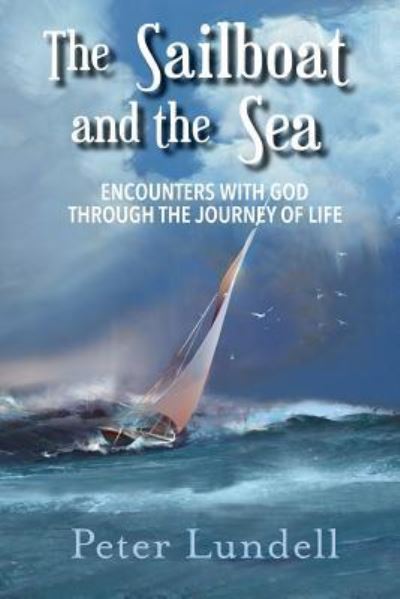 Cover for Peter Lundell · The Sailboat and the Sea: Encounters with God through the Journey of Life (Paperback Book) (2019)