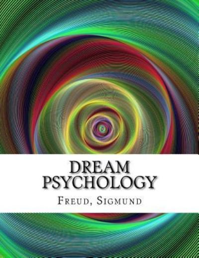 Dream Psychology - Sigmund Freud - Böcker - Createspace Independent Publishing Platf - 9781976524844 - 19 september 2017