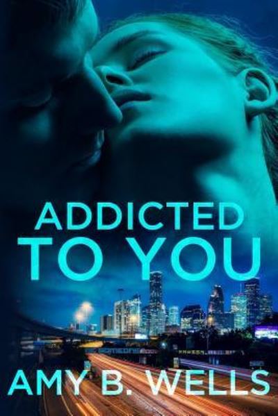 Cover for Amy B Wells · Addicted to You (Paperback Book) (2018)