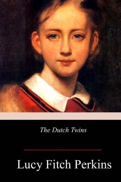 The Dutch Twins - Lucy Fitch Perkins - Kirjat - Createspace Independent Publishing Platf - 9781979002844 - keskiviikko 8. marraskuuta 2017