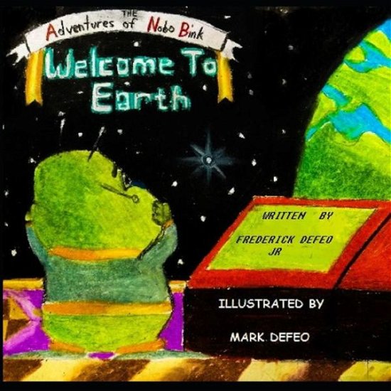 Frederick Defeo Jr · The Adventures of Nobo Bink Welcome to Earth (Pocketbok) (2018)