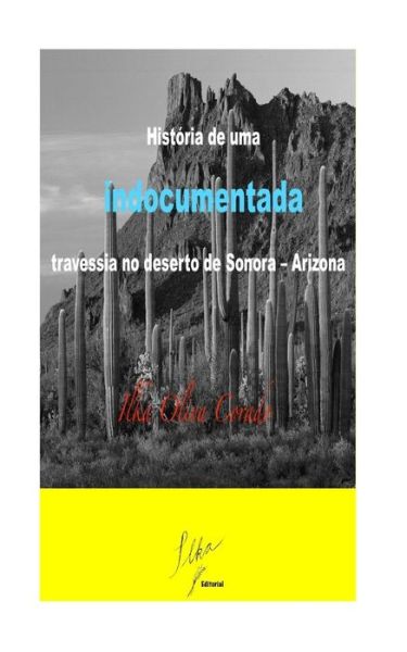 Cover for Ilka Oliva Corado · Historia de uma indocumentada, travessia no deserto de Sonora ? Arizona (Paperback Book) (2018)